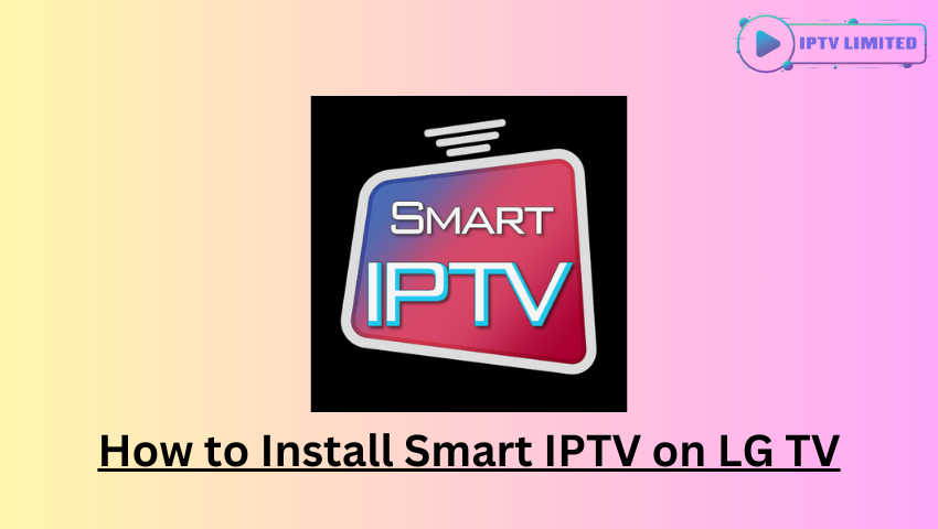 How to Install Smart IPTV on LG TV