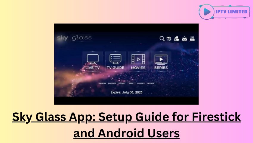 Sky Glass App Setup Guide for Firestick and Android Users